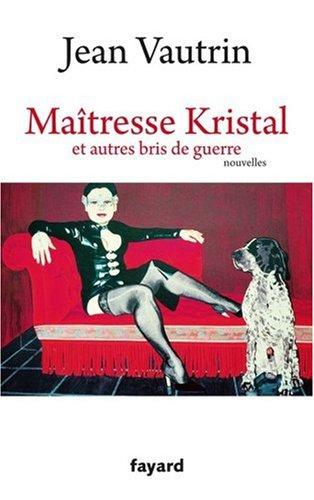 Maîtresse Kristal : et autres bris de guerre