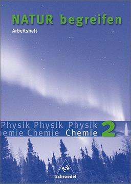 Natur begreifen Physik / Chemie - Ausgabe 2003: Arbeitsheft 2 (Teil Chemie) Lernstufen 7-9