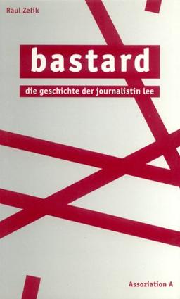 Bastard: Die Geschichte der Journalistin Lee