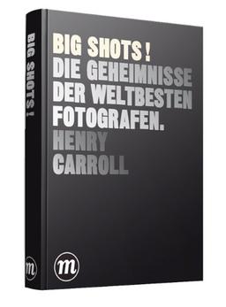 BIG SHOTS ! Die Geheimnisse der weltbesten Fotografen