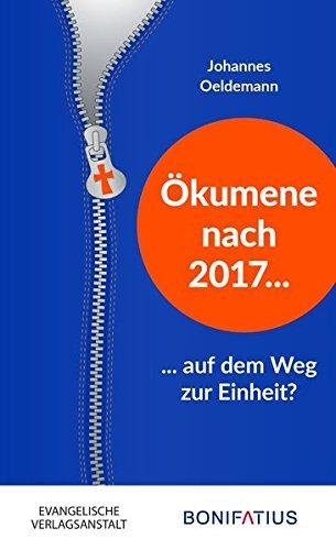 Ökumene nach 2017 – auf dem Weg zur Einheit?