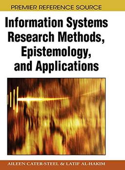 Information Systems Research Methods, Epistemology, and Applications (Premier Reference Source)