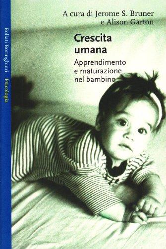 Crescita umana: apprendimento e maturazione nel bambino (Saggi)