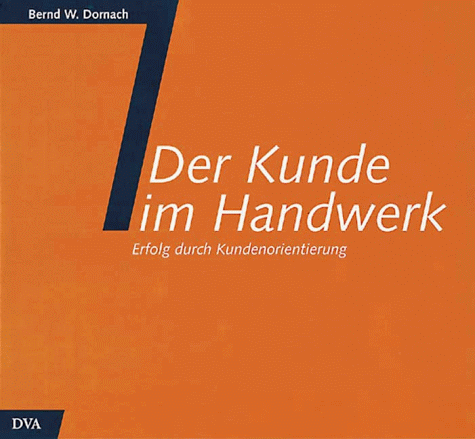 Der Kunde im Handwerk. Erfolg durch Kundenorientierung