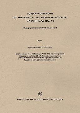 Untersuchungen über die flüchtigen Antibiotika aus der Kapuziner- (tropaeolum maius) und Gartenkresse (Lepidium sativum) und ihr Verhalten im ... Nordrhein-Westfalen, 95, Band 95)