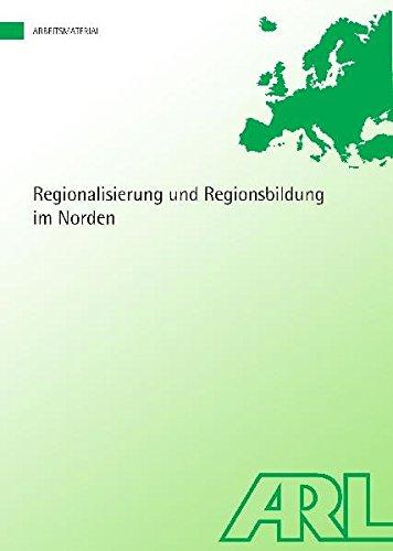 Regionalisierung und Regionsbildung im Norden (Arbeitsmaterial der ARL)