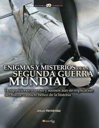 Enigmas y misterios de la Segunda Guerra Mundial: Desapariciones, muertes y sucesos inexplicados del mayor conflicto bélico de la historia (Historia Incógnita, Band 4)