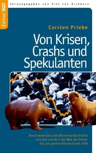 Von Krisen, Crashs und Spekulanten: Die dramatische und lehrreiche Geschichte  vom Auf und Ab in der Welt der Aktien  bis zum großen Börsen-Crash 1929