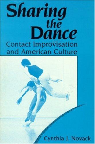 Sharing the Dance: Contact Improvisation and American Culture (New Directions in Anthropological Writing)