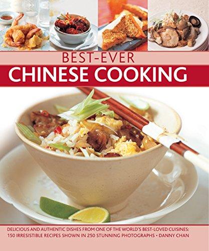 Best-Ever Chinese Cooking: Delicious and Authentic Dishes from One of the World's Best-Loved Cuisines: 150 Irresistible Recipes Shown in 250 Stun