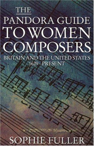 A Pandora Guide to Women Composers: Britain and the United States 1629-Present