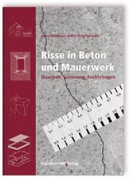 Risse in Beton und Mauerwerk: Ursachen, Sanierung, Rechtsfragen