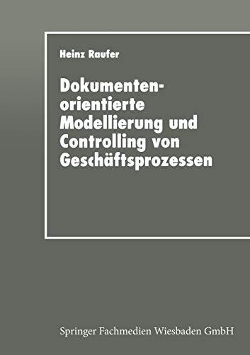 Dokumentenorientierte Modellierung und Controlling von Geschäftsprozessen: Integriertes Workflow-Management in der Industrie