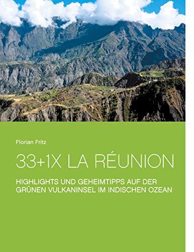 33+1x La Réunion: Highlights und Geheimtipps auf der grünen Vulkaninsel im Indischen Ozean