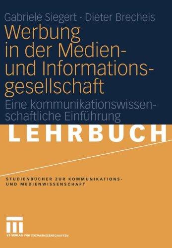 Werbung in der Medien- und Informationsgesellschaft: Eine kommunikationswissenschaftliche Einführung (Studienbücher zur Kommunikations- und Medienwissenschaft)