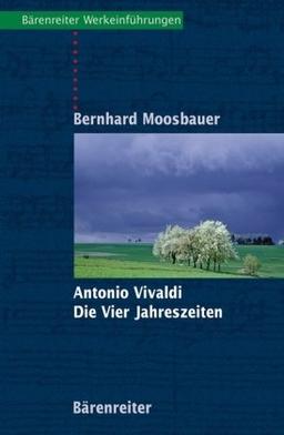 Antonio Vivaldi, Die Vier Jahreszeiten: Mit Notenbeispielen und Abbildungen ; mit Exkursen in die allgemeine und die Kunstgeschichte Venedigs ; mit ... des Programms aller vier Solokonzerte