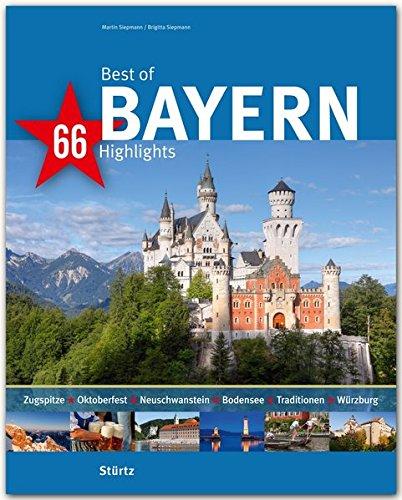 Best of BAYERN - 66 Highlights - Ein Bildband mit über 170 Bildern auf 140 Seiten - STÜRTZ Verlag (Best of - 66 Highlights)