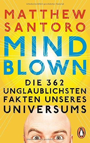 Mind-Blown: Die 362 unglaublichsten Fakten unseres Universums