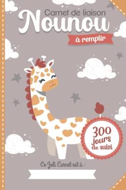 Carnet de liaison Nounou à remplir 300 jours de suivi: Cahier de transmission Assistante maternelle - Parents pour suivre son bébé ou son enfant ... giraffe (Carnets de liaison Nounou à remplir)