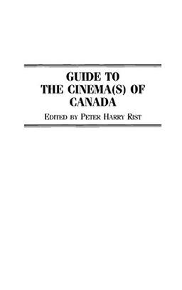 Guide to the Cinema(s) of Canada (Reference Guides to the World's Cinema)