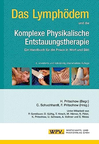 Das Lymphödem und die Komplexe Physikalische Entstauungstherapie: Ein Handbuch für die Praxis in Wort und Bild