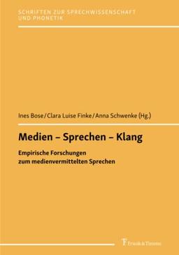 Medien – Sprechen – Klang: Empirische Forschungen zum medienvermittelten Sprechen (Schriften zur Sprechwissenschaft und Phonetik)