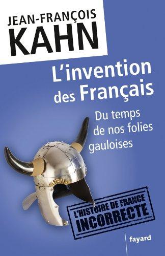 L'invention des Français. Du temps de nos folies gauloises