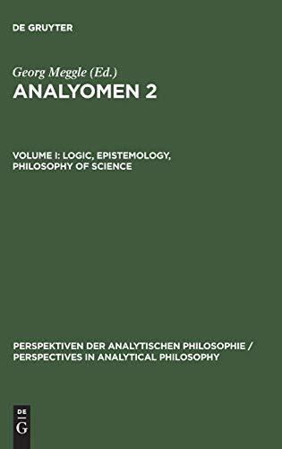 Analyomen 2, Vol.1, Logic, Epistemology, Philosophy of Science (Perspektiven der Analytischen Philosophie / Perspectives in Analytical Philosophy, 16, Band 16)