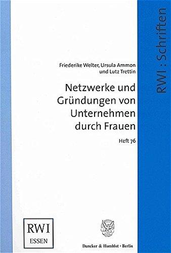 Netzwerke und Gründungen von Unternehmen durch Frauen. (Schriften des Rheinisch-Westfälischen Instituts für Wirtschaftsforschung)