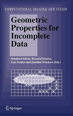 Geometric Properties for Incomplete Data (Computational Imaging and Vision, 31, Band 31)