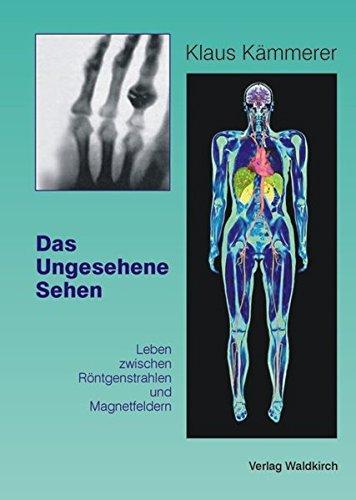 Das Ungesehene Sehen: Leben zwischen Röntgenstrahlen und Magnetfeldern