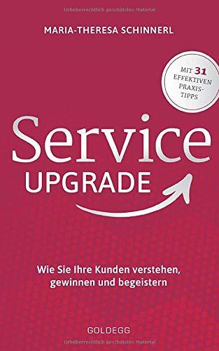 Service Upgrade: Wie Sie Ihre Kunden verstehen, gewinnen und begeistern