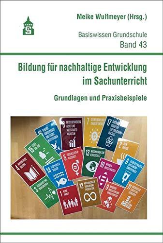 Bildung für nachhaltige Entwicklung im Sachunterricht: Grundlagen und Praxisbeispiele (Basiswissen Grundschule)