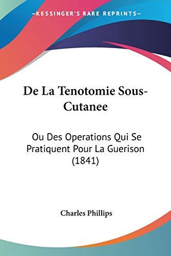 De La Tenotomie Sous-Cutanee: Ou Des Operations Qui Se Pratiquent Pour La Guerison (1841)