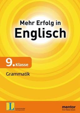 Mehr Erfolg in Englisch, 9. Klasse: Grammatik: Indirekte Rede, Gerundium, Infinitiv, das Verb "lassen", Artikel, Relativsätze, Passiv. Mit ... für Gymnasien, Realschulen und Gesamtschulen