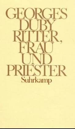 Ritter, Frau und Priester: Die Ehe im feudalen Frankreich