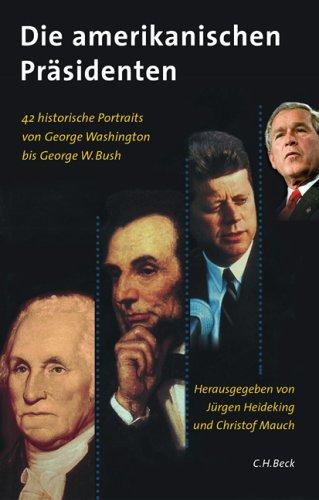 Die amerikanischen Präsidenten: 42 historische Porträts von George Washington bis George W. Bush