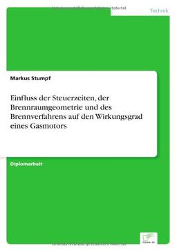 Einfluss der Steuerzeiten, der Brennraumgeometrie und des Brennverfahrens auf den Wirkungsgrad eines Gasmotors