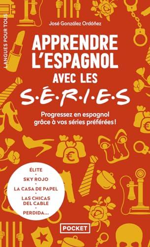 Apprendre l'espagnol avec les séries : progressez en espagnol grâce à vos séries préférées ! : Elite, Sky rojo, La casa de papel, Las chicas del cable, Perdida...