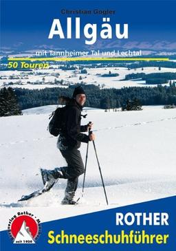 Allgäu: Mit Tannheimer Tal und Lechtal. 50 Touren. (Rother Schneeschuhführer)