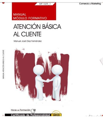 Manual. Atención básica al cliente (MF1329_1). Certificados de profesionalidad. Actividades auxiliares de comercio (COMT0211)