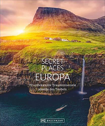 Bildband: Secret Places Europa. 70 unbekannte Traumreiseziele abseits des Trubels. Verborgene Orte und wilde Natur. Mit echten Geheimtipps Europas unentdeckte Reiseziele entdecken.