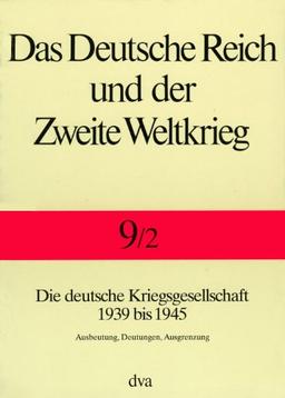 Das Deutsche Reich und der Zweite Weltkrieg, 10 Bde., Bd.9/2, Staat und Gesellschaft im Kriege