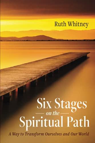 Six Stages on the Spiritual Path: A Way to Transform Ourselves and Our World