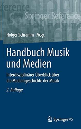 Handbuch Musik und Medien: Interdisziplinärer Überblick über die Mediengeschichte der Musik (Springer Reference Sozialwissenschaften)