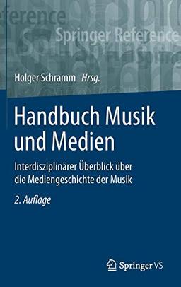 Handbuch Musik und Medien: Interdisziplinärer Überblick über die Mediengeschichte der Musik (Springer Reference Sozialwissenschaften)