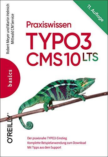 Praxiswissen TYPO3 CMS 10 LTS: Der praxisnahe TYPO3-Einstieg, Komplette Beispielanwendung zum Download, Mit Tipps aus dem Support (Basics)