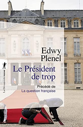 Le président de trop : vertus de l'antisarkozysme, vices du présidentialisme. La question française