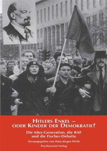 Hitlers Enkel - oder Kinder der Demokratie?: Die 68er-Generation, die RAF und die Fischer-Debatte