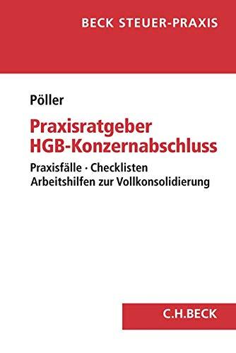 Praxisratgeber HGB-Konzernabschluss: Praxisfälle, Checklisten, Arbeitshilfen zur Vollkonsolidierung